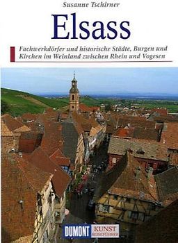Das Elsass. Wegzeichen europäischer Geschichte und Kultur zwischen Oberrhein und Vogesen