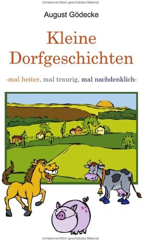 Kleine Dorfgeschichten: Mal heiter, mal traurig, mal nachdenklich