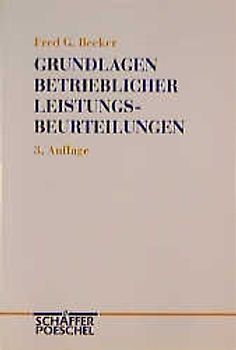 Grundlagen betrieblicher Leistungsbeurteilungen. Leistungsverständnis und -prinzip, Beurteilungsproblematik und Verfahrensprobleme