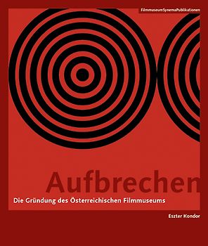 Aufbrechen - Die Gründung des Österreichischen Filmmuseums