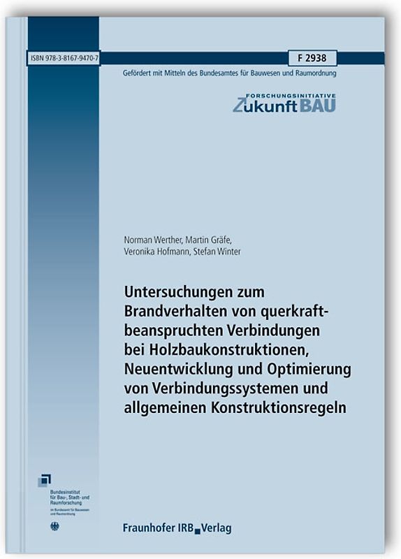 Untersuchungen zum Brandverhalten von querkraftbeanspruchten Verbindungen bei Holzbaukonstruktionen, Neuentwicklung und Optimierung von Verbindungssystemen und allgemeinen Konstruktionsregeln. Abschlussbericht