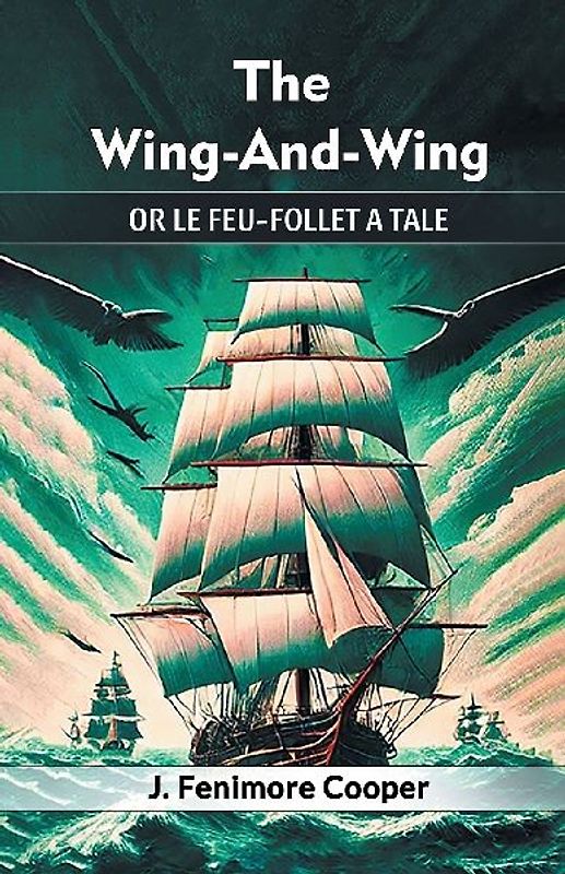 The Wing-And-Wing Or Le Feu-Follet A Tale