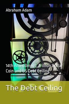 The Debt Ceiling: 14th Amendment and Debt Ceiling