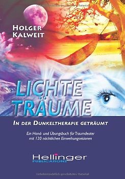 Lichte Träume  In der Dunkeltherapie geträumt: Ein Hand- und Übungsbuch für Traumdeuter mit 120 nächtlichen Einweihungsvisionen - Kalweit, Holger