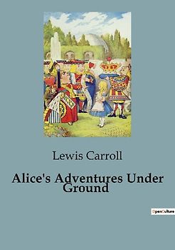 Alice's Adventures Under Ground