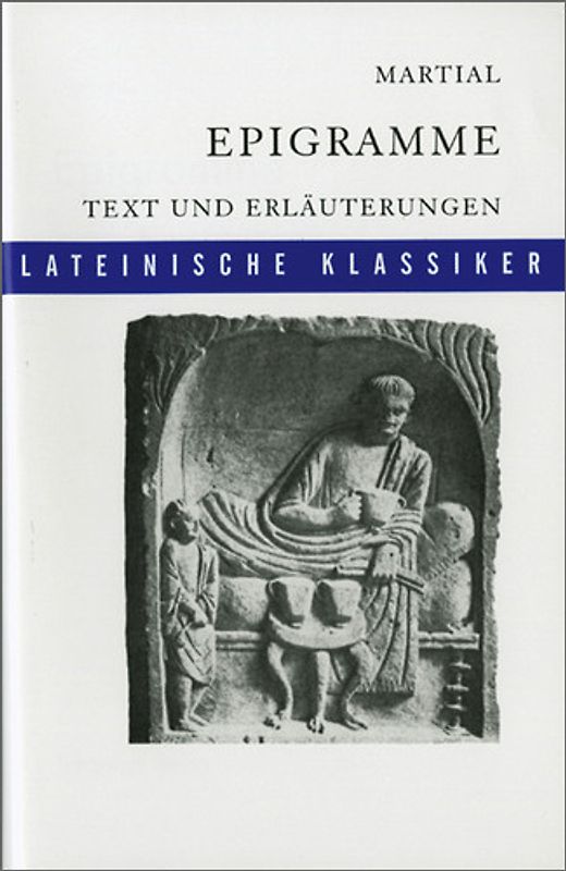 Lateinische Textausgaben. Martial: Epigramme: Textauswahl und Erläuterungen