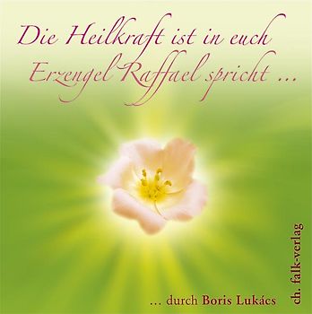 Die Heilkraft ist in euch. Erzengel Raffael spricht …