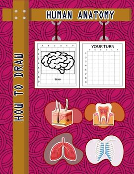 How to Draw Human Body Parts: Easy Way to draw Human Anatomy, Learn To Draw Human Body Parts, How to Draw Human Organs, Skin, Liver, Brain, Heart, ... Eyes & Many More 110 Pages (8.5"x11")