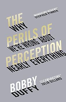 The Perils of Perception: Why We're Wrong About Nearly Everything