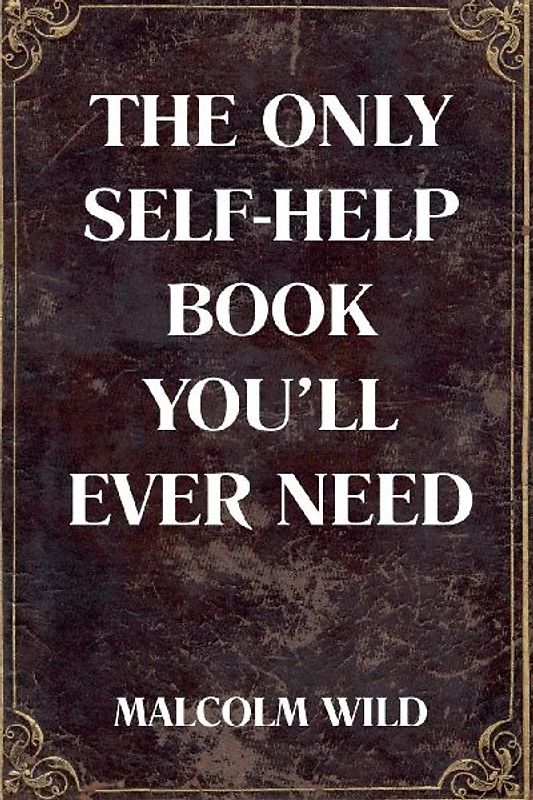 The Only Self-Help Book You'll Ever Need