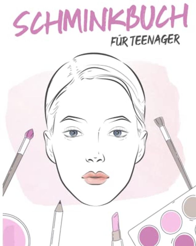 Schminkbuch für Teenager: Make Up Buch I Schminkbuch I Schminken lernen I Schminkkopf Übungsbuch I Schmink Organizer I 100 Schminke Übungskopf Malvorlagen I DIN A4