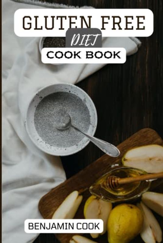 Gluten Free Diet Cook Book: Happy and Healthy Eating with Simple, Delicious and Fast Gluten-Free Recipes: Easy and Fuss-Free Meals for Busy People