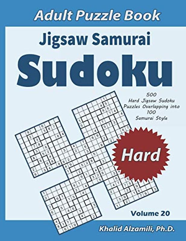 Jigsaw Samurai Sudoku Adult Puzzle Book: 500 Hard Jigsaw Sudoku Puzzles Overlapping into 100 Samurai Style : Keep Your Brain Young (Logical Brain Games Series)