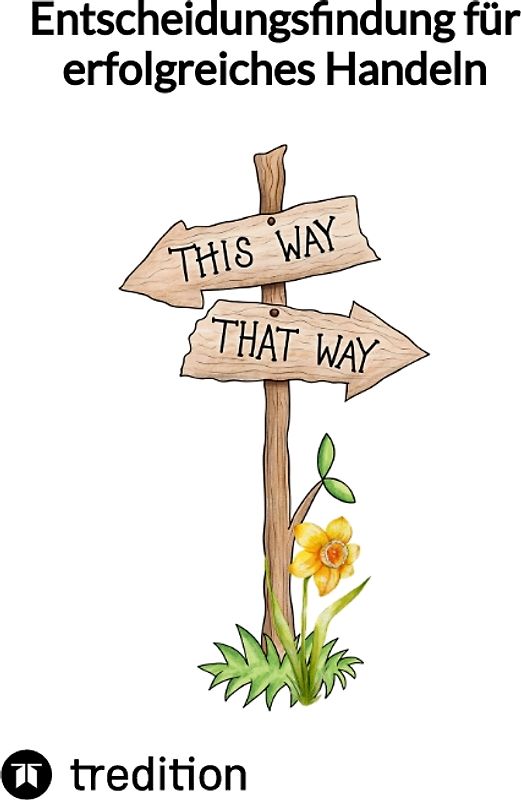 Entscheidungsfindung für erfolgreiches Handeln