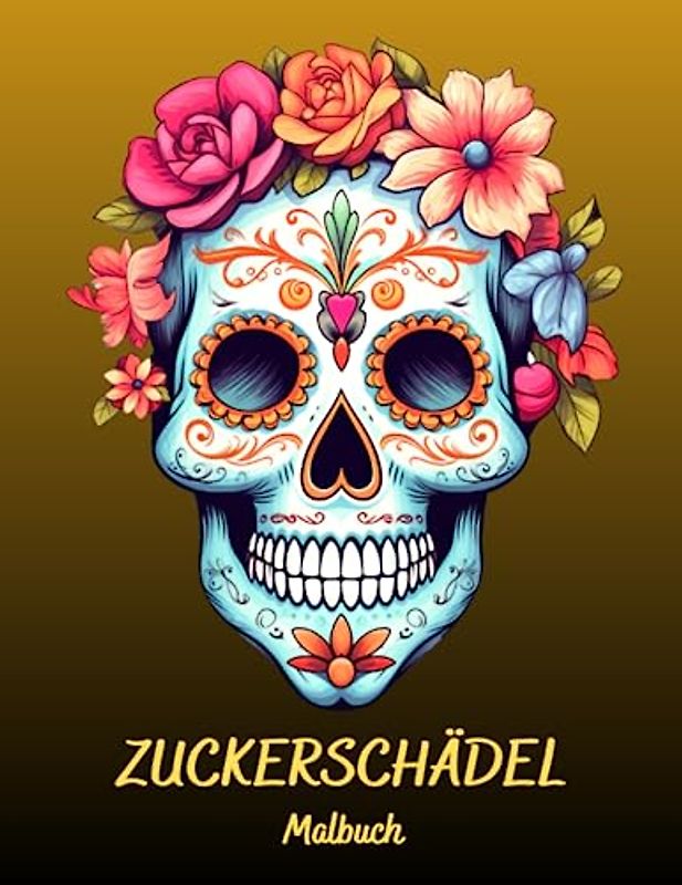 ZUCKERSCHÄDEL Malbuch: Vom Tag der Toten inspirierte Kunstseiten für Erwachsene zum Spaß und zur Entspannung