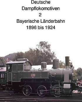 Deutsche Dampflokomotive 2 Bayerische Länderbahn 1896 bis 1924