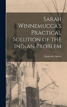 Sarah Winnemucca's Practical Solution of the Indian Problem
