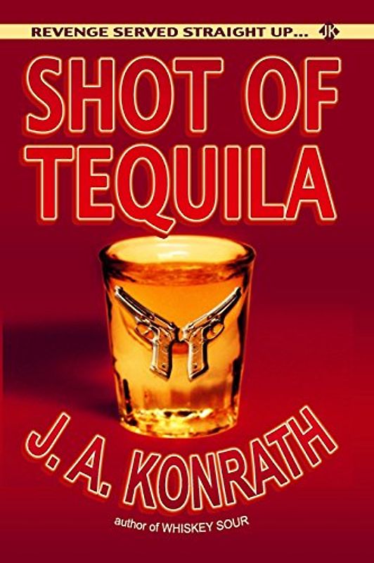 Shot of Tequila: A Jack Daniels Thriller (Jacqueline Jack Daniels Mystery) - Konrath, J.A.