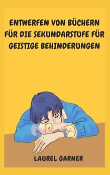 ENTWERFEN VON BÜCHERN FÜR DIE SEKUNDARSTUFE FÜR GEISTIGE BEHINDERUNGEN