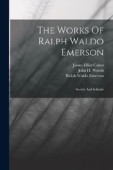 The Works Of Ralph Waldo Emerson: Society And Solitude