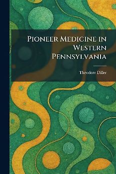 Pioneer Medicine in Western Pennsylvania