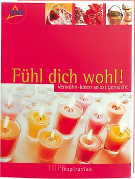 TOPP Inspiration "Fühl Dich wohl!". Verwöhnideen selbst gemacht