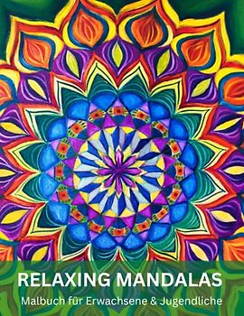 RELAXING MANDALAS: Malbuch für Erwachsene, Senioren und Jugendliche zum Stress abbauen, Achtsamkeit, Selbstliebe und Entspannung steigern