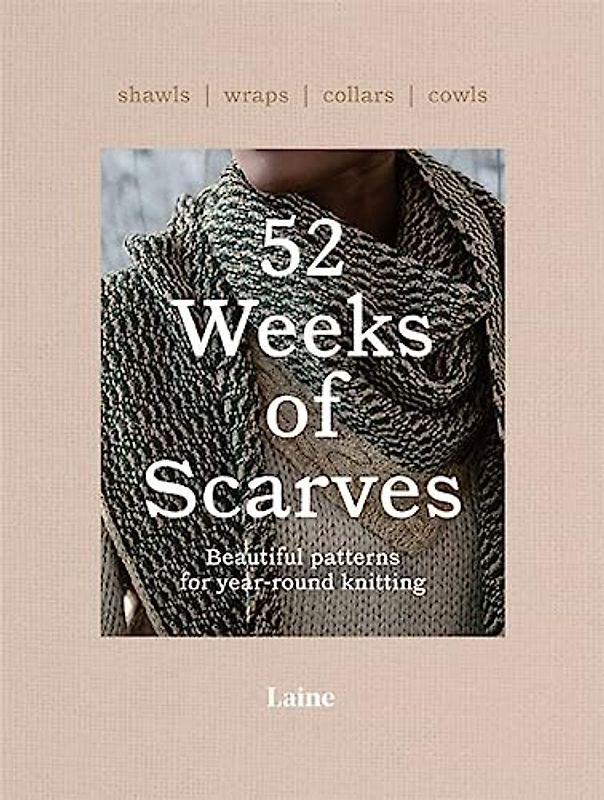 52 Weeks of Scarves: Beautiful Patterns for Year-round Knitting: Shawls. Wraps. Collars. Cowls. (52 Weeks of, 2)