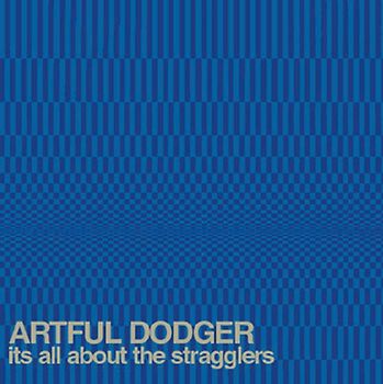 Artful Dodger - It'S All About the Stragglers