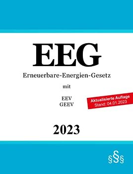 Erneuerbare-Energien-Gesetz EEG: mit Erneuerbare-Energien-Verordnung EEV & Grenzüberschreitende-Erneuerbare-Energien-Verordnung GEEV