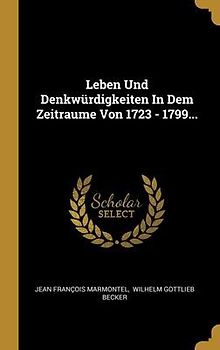 Leben Und Denkwürdigkeiten In Dem Zeitraume Von 1723 - 1799...
