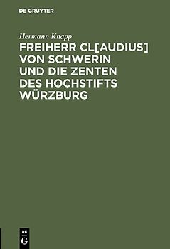 Freiherr Cl[audius] von Schwerin und die Zenten des Hochstifts Würzburg