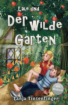 Lale und der wilde Garten - Die Abenteuer von Lale und Basti: Ein spannendes Buch über Freundschaft für Mädchen und Jungen ab 8 Jahren