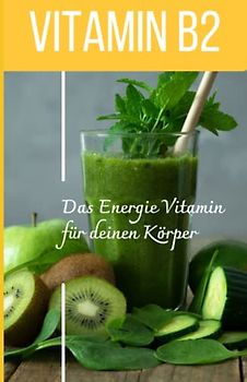 VITAMIN B2 Das Energie Vitamin für deinen Körper - Das verkannte Heilmittel gegen Krankheiten und Entzündungen.