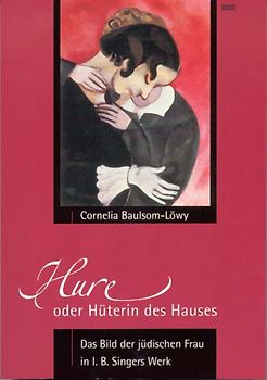 Hure oder Hüterin des Hauses. Das Bild der jüdischen Frau in I. B. Singers Werk