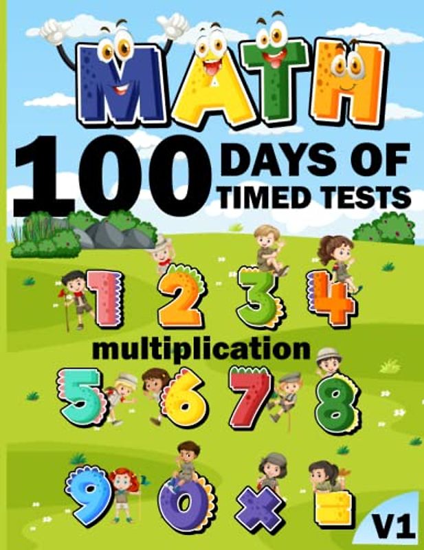 100 days of timed tests multiplication Maths Activity Book v1: +2000 Timed Maths Test multiplication Drills| Kindergarten, Grade 1, 2 and 3 | Year ... ... Educational Activity Book Paperback