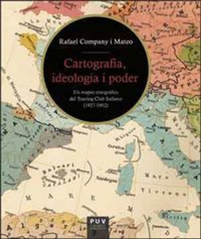 Cartografia, ideologia i poder : els mapes etnogràfics del touring club italiano. 1927-1952