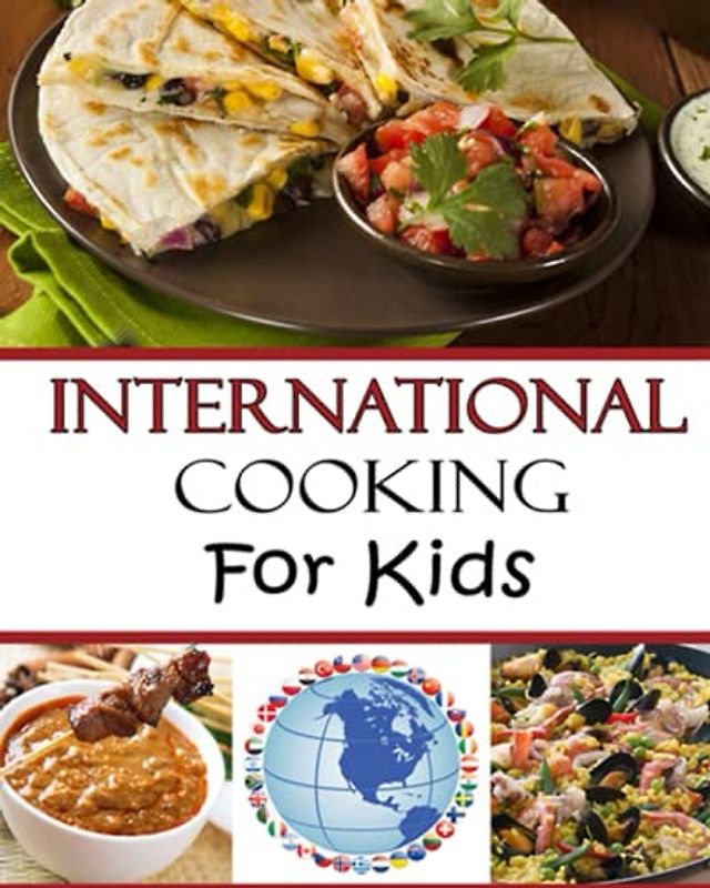 International Cooking for Kids: Multicultural Recipes to Make with your Family from Around the World (Cooking with Kids Series, Band 8)