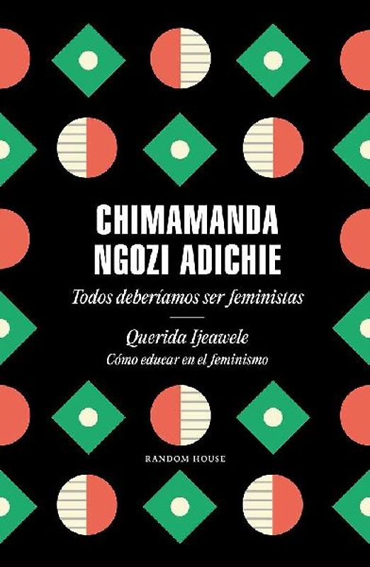 Todos deberíamos ser feministas ; Querida Ijeawele : cómo educar en el feminismo