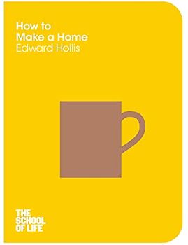 How to Make a Home (The School of Life, 11, Band 11)