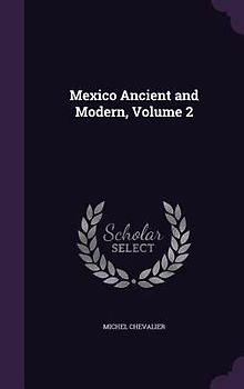 Mexico Ancient and Modern, Volume 2