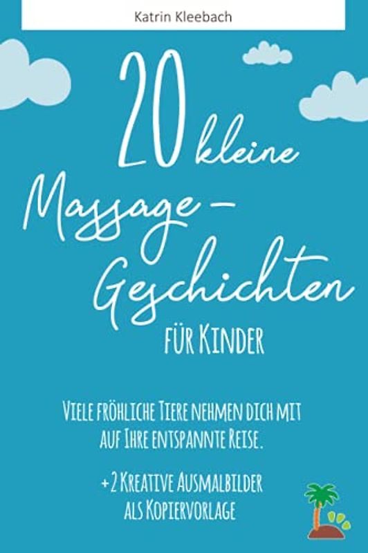 20 kleine Massagegeschichten für Kinder: Viele fröhliche Tiere nehmen dich mit auf ihre entspannte Reise