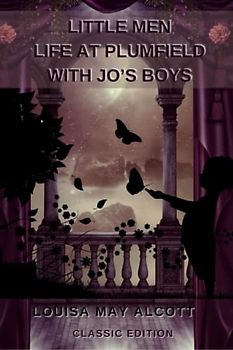 LITTLE MEN: LIFE AT PLUMFIELD WITH JO’S BOYS: with original illustrations