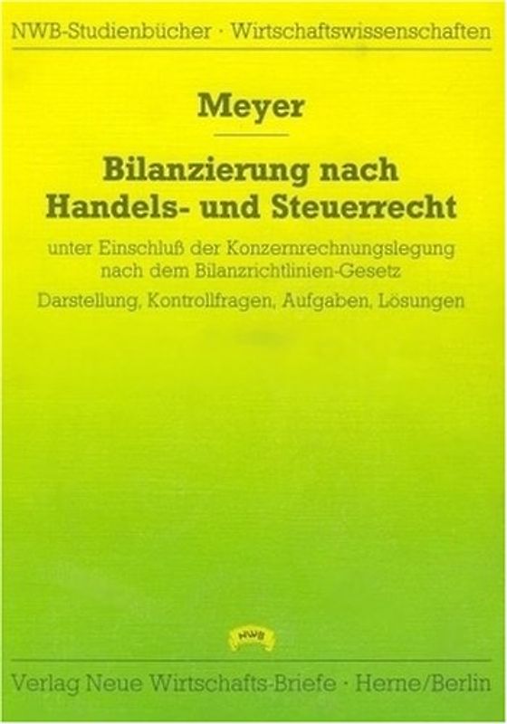 Bilanzierung nach Handels- und Steuerrecht. Unter Einschluss der Konzernrechnungslegung. Darstellung, Kontrollfragen, Aufgaben, Lösungen