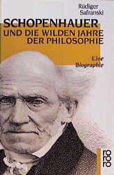 Schopenhauer und Die wilden Jahre der Philosophie. Eine Biographie