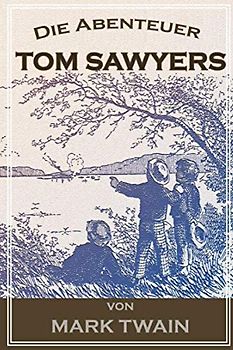 Die Abenteuer Tom Sawyers: Adventures of Tom Sawyer German Edition
