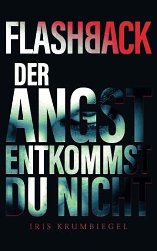 Flashback: Der Angst entkommst du nicht