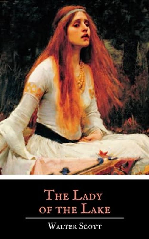 The Lady of the Lake: The Original 1810 Classic Romantic Narrative Poem (Annotated)