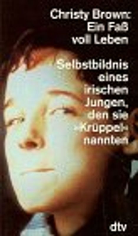 Ein Fass voll Leben. Selbstbildnis eines irischen Jungen, den sie Krüppel nannten