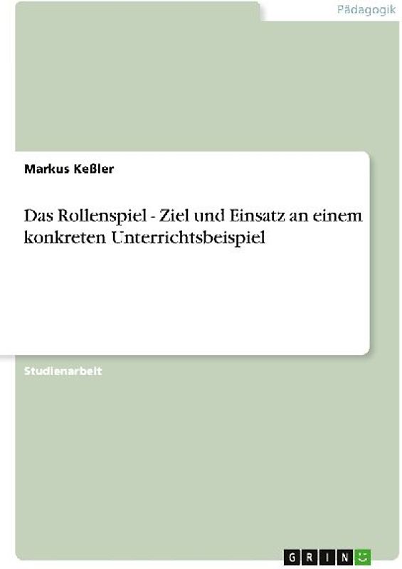 Das Rollenspiel - Ziel und Einsatz an einem konkreten Unterrichtsbeispiel